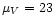 $\mu_V=23$