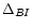 $\Delta_{BI}$