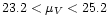 $23.2 <\mu_V <25.2$