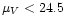 $\mu_V < 24.5$