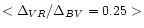 $<\Delta_{VR}/\Delta_{BV}=0.25>$