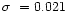$\sigma\ =0.021$