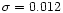 $\sigma=0.012$