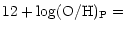 $\displaystyle 12+\log({\rm O/H})_{\rm P} =$