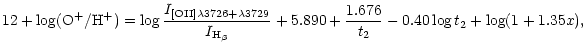 $\displaystyle 12+ \log ({\rm O}^{+}/{\rm H}^+) = \log \frac{I_{\rm [OII] \lambd...
...{\rm H_{\beta}}} + 5.890 +
\frac{1.676}{t_2} - 0.40 \log t_2 + \log (1+1.35x) ,$