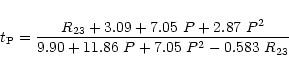 \begin{displaymath}t_{\rm P} = \frac{R_{23} + 3.09 + 7.05 ~P + 2.87~ P^{2}}
{9.90 + 11.86~ P + 7.05 ~P^{2} - 0.583~ R_{23}}
\end{displaymath}
