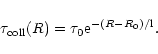 \begin{displaymath}\tau_{\rm coll}(R)=\tau_{0}{\rm e}^{-(R-R_{0})/{\rm l}}.
\end{displaymath}