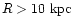 $R > 10~\rm kpc$