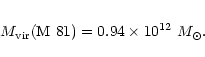 \begin{eqnarray*}M_{\rm vir}({\rm M~81}) = 0.94\times 10^{12}~M_{\odot}.
\end{eqnarray*}
