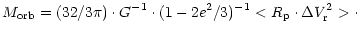 $\displaystyle %
M_{\rm orb} = (32/3\pi)\cdot G^{-1}\cdot (1- 2e^2/3)^{-1} <R_{\rm p}\cdot \Delta V^2_{\rm r}>\cdot$