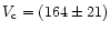 $V_{\rm c} =
(164\pm21)$