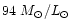 $94~M_{\odot}/L_{\odot}$
