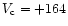 $V_{\rm c} = +164$