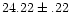 $24.22\pm .22$