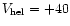 $V_{\rm hel} = +40$