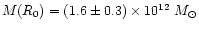 $M(R_0) = (1.6\pm0.3)\times 10^{12}~M_{\odot}$
