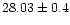 $28.03\pm0.4$