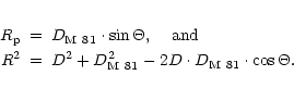 \begin{eqnarray*}R_{\rm p} &=& D_{\rm M~81}\cdot \sin{\Theta},\;\;\;\; {\rm and}...
...& D^2 + D^2_{\rm M~81} - 2D\cdot D_{\rm M~81}\cdot \cos\Theta .
\end{eqnarray*}
