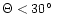 $\Theta < 30\hbox{$^\circ$ }$