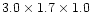 $3.0\times1.7\times1.0$