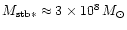 $M_{\rm stb*}\approx 3\times10^{8}\,M_{\odot}$