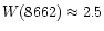 $W(8662) \approx 2.5$