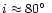 $i \approx
80\hbox{$^\circ$ }$