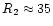 $R_{2}\approx 35$
