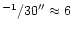 $^{-1}/30'' \approx
6$