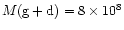 $M({\rm g+d}) = 8\times10^{8}$