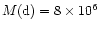 $M({\rm d}) = 8\times10^{6}$