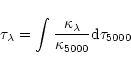 \begin{displaymath}\tau_{\lambda} = \int{\frac{\kappa_{\lambda}}{\kappa_{5000}}
{\rm d}\tau_{5000}} \end{displaymath}