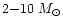 $2{-}10~M_{\odot}$