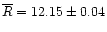 $\overline{R}=12.15\pm0.04$
