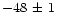 $-48\, \pm\, 1$