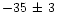 $-35\, \pm\, 3$