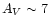 $A_{V} \sim 7$