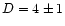 $D=4\pm1$