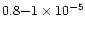 $0.8 {-} 1
\times 10^{-5}$