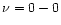 $\nu = 0-0$