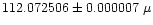$112.072506 \pm 0.000007~\mu$
