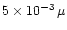 $5 \times 10^{-3}\,\mu$