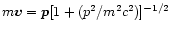 $m\vec{v}=\vec{p}[1+(p^2/m^2c^2)]^{-1/2}$