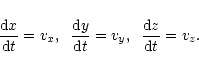 \begin{displaymath}{{\rm d}x\over {\rm d}t}=v_x,\;\;
{{\rm d}y\over {\rm d}t}=v_y,\;\;
{{\rm d}z\over {\rm d}t}=v_z.
\end{displaymath}