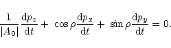 \begin{displaymath}{1\over \vert A_0\vert}{{\rm d}p_z\over {\rm d}t}+\; \cos \rh...
...p_x\over {\rm d}t}
+\; \sin \rho {{\rm d}p_y\over {\rm d}t}=0.
\end{displaymath}
