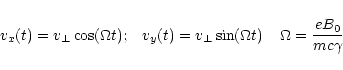\begin{displaymath}v_x(t)=v_{\perp }\cos (\Omega t);\;\;\;
v_y(t)=v_{\perp }\sin (\Omega t)\;\;\;\;
\Omega ={eB_0\over mc\gamma }
\end{displaymath}