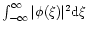 $\int_{-\infty}^\infty \vert\phi (\xi )\vert^2{\rm d}\xi $
