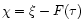 $\chi =\xi - F(\tau )$