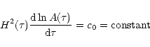 \begin{displaymath}H^2(\tau ){{\rm d}\ln A(\tau )\over {\rm d}\tau }=c_0=\rm {constant}
\end{displaymath}