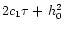 $2c_1\tau +\, h_0^2$